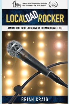 Paperback Local Dad Rocker: A Memoir of Self-Discovery from Songwriting Book