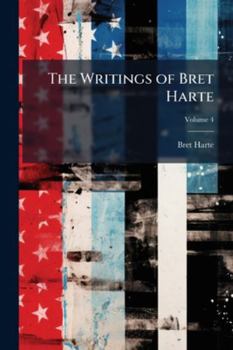 Paperback The Writings of Bret Harte; Volume 4 Book