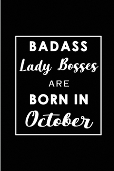 Badass Lady Bosses Are Born In October: Blank Lined Funny Journal Notebooks Diary - Birthday, Welcome, Farewell, Appreciation, Thank You, Christmas, ... & Girls ( Alternative B-day present card )