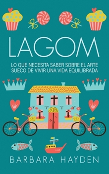 Hardcover Lagom: Lo que necesita saber sobre el arte sueco de vivir una vida equilibrada [Spanish] Book