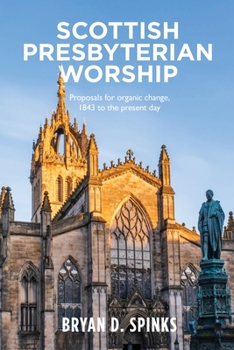 Paperback Scottish Presbyterian Worship: Proposals for Organic Change 1843 to the Present Day Book