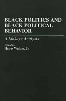 Hardcover Black Politics and Black Political Behavior: A Linkage Analysis Book