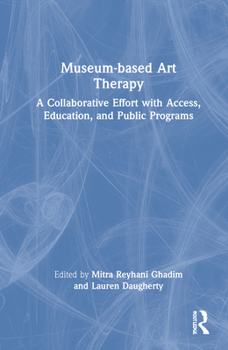 Hardcover Museum-Based Art Therapy: A Collaborative Effort with Access, Education, and Public Programs Book