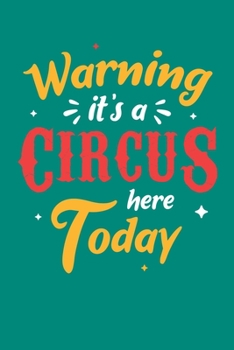 Paperback Warning It's A Circus Here Today: Circus Notebook, Carnivals Journal, Gift, Family Circus Staff, Clowns Birthday Party Book