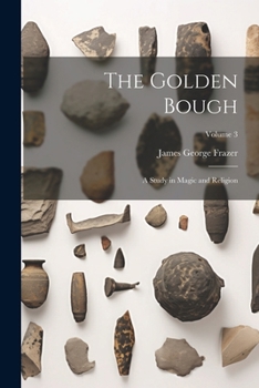 Paperback The Golden Bough: A Study in Magic and Religion; Volume 3 Book