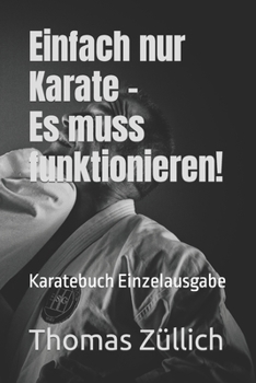 Paperback Einfach nur Karate - Es muss funktionieren!: Karatebuch Einzelausgabe [German] Book