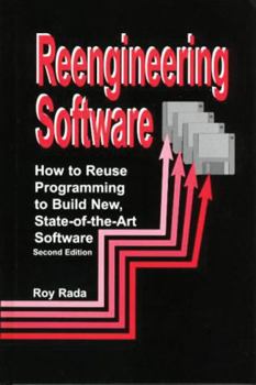 Hardcover Reengineering Software: How to Reuse Programming to Build New State-Of-The-Art Software Book