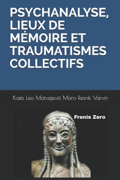 Paperback Psychanalyse, Lieux de Mémoire Et Traumatismes Collectifs: Frenis Zero [French] Book