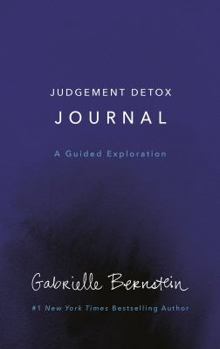 Judgment Detox Journal: A Guided Exploration to Release the Beliefs That Hold you Back From Living a Better Life