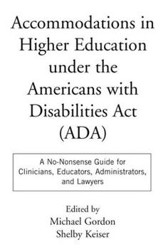 Paperback Accommodations in Higher Education Under the Americans with Disabilities ACT: A No-Nonsense Guide for Clinicians, Educators, Administrators, and Lawye Book