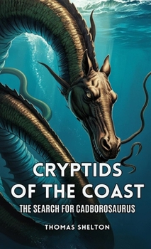 Cryptids of the Coast: The Search for Cadborosaurus