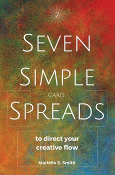 Paperback Seven Simple Card Spreads to Direct Your Creative Flow: Seven Simple Spreads Book 2 Book