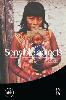 Sensible Objects: Colonialism, Museums and Material Culture (Wenner-Gren International Symposium Series)