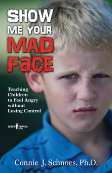 Paperback Show Me Your Mad Face: Teaching Children to Feel Angry Without Losing Control Book