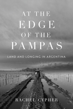 At the Edge of the Pampas: Land and Longing in Argentina