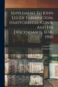 Supplement To John Lee Of Farmington, Hartford Co., Conn. And His Descendants, 1634-1900