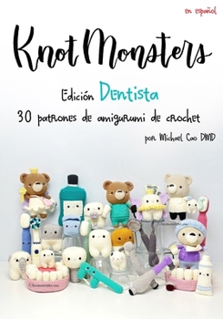 Knotmonsters: Edición Dentista: 30 patrones de amigurumi de crochet (Spanish Edition)