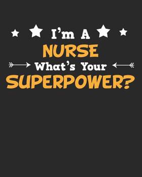 Paperback I'm a Nurse What's Your Superpower?: Daily Weekly and Monthly Planner for Organizing Your Life Book