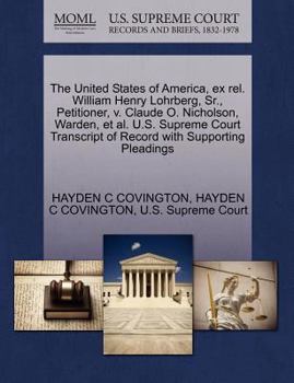 Paperback The United States of America, Ex Rel. William Henry Lohrberg, Sr., Petitioner, V. Claude O. Nicholson, Warden, et al. U.S. Supreme Court Transcript of Book