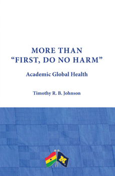 Paperback More Than First, Do No Harm: Academic Global Health Book