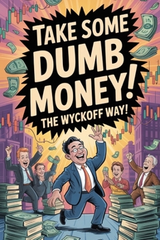 Take Some Dumb Money! The Wyckoff way! (Stop Losing in Trading!)
