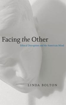 Hardcover Facing the Other: Ethical Disruption and the American Mind (Horizons in Theory and American Culture) Book