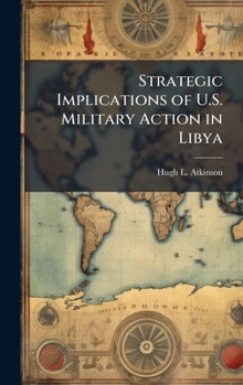 Hardcover Strategic Implications of U.S. Military Action in Libya Book