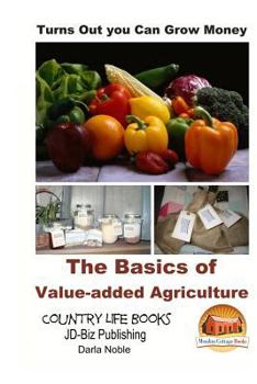 Paperback Turns Out you Can Grow Money - The Basics of Value-added Agriculture Book