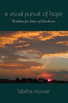 Paperback A Visual Pursuit of Hope: Wisdom for Days of Darkness Book