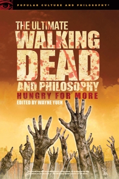 The Ultimate Walking Dead and Philosophy: Hungry for More - Book #97 of the Popular Culture and Philosophy