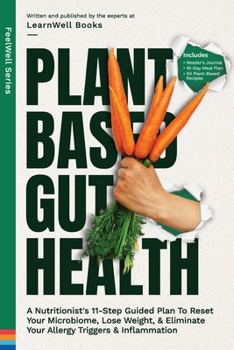 Paperback Plant Based Gut Health: A Simple 11-Step Guided Plan To Reset Your Microbiome, Lose Weight, & Prevent Your Allergy Triggers & Inflammation Book