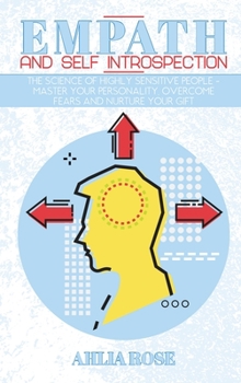Hardcover Empath and Self Introspection: The Science of Highly Sensitive People - Master Your Personality, Overcome Fears and Nurture Your Gift Book