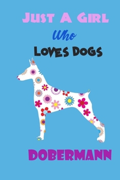 Just A Girl Who Loves Dogs Dobermann: cute Notebook with Blank Lined Pages For Dog Lover For Journaling, Note Taking for writing Down Ideas