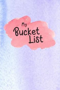 Paperback My Bucket List: All The Things I Want To Do & See & Try & Taste & Feel & Experience Book