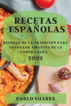 Paperback Recetas Españolas 2022: Recetas de la Tradicion Para Todos Los Amantes de la Comida Sana [Spanish] Book