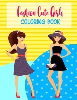 Paperback Fashion Cute Girls Coloring Book: Over 60 Cute, Unique Coloring Pages Fashion Coloring Book for Girls Fun Fashion and Beauty Styles Designs For Girls, Book