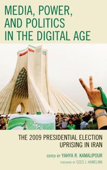 Hardcover Media, Power, and Politics in the Digital Age: The 2009 Presidential Election Uprising in Iran Book