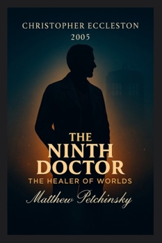 The Ninth Doctor: The Healer of Worlds (Christopher Eccleston, 2005)