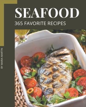 Paperback 365 Favorite Seafood Recipes: Making More Memories in your Kitchen with Seafood Cookbook! Book