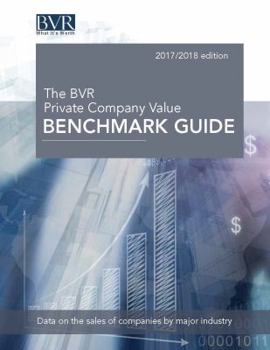 Hardcover The BVR Private Company Value Benchmark Guide, 2017-2018 Edition Book
