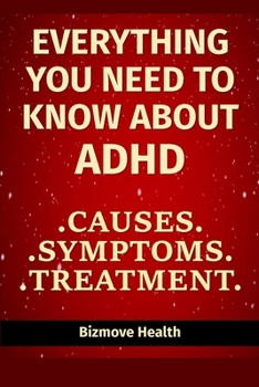 Paperback Everything You Need to Know About ADHD: Causes, Symptoms, Treatment Book