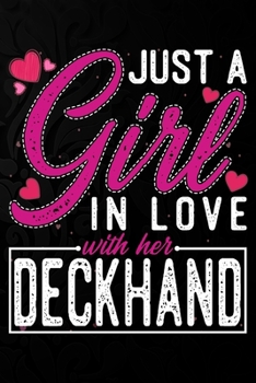 Paperback Just A Girl In Love With Her Deckhand.: Cute Valentine's day or anniversary notebook for a girl whose boyfriend or husband is an awesome Deckhand.. 10 Book