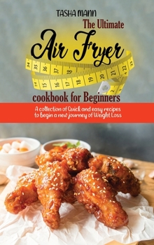 Hardcover The Ultimate Air Fryer cookbook for Beginners: A collection of Quick and easy recipes to begin a new journey of Weight Loss Book