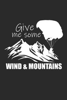 Paperback Give Me Some Wind & Mountains: Paragleiten Notebook Parasailing Notizbuch Planer 6x9 kariert Book