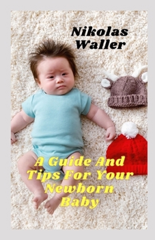 Paperback A Guide And Tips For Your Newborn Baby Book