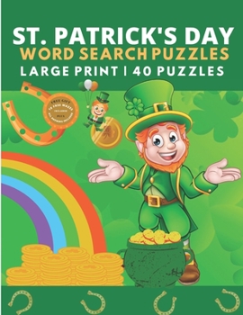 St Patrick's Day Word Search Puzzles: 40 Fun St. Paddy’s Day Word Search Puzzles for Adults & Kids, Large Print Saint Patrick's Puzzle Book. Perfect St. Patricks Day Gift.