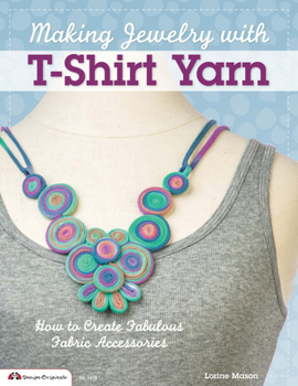 Paperback Making Jewelry with T-Shirt Yarn: How to Create Fabulous Fabric Accessories Book