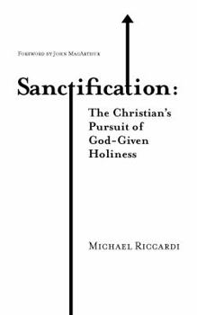 Sanctification: the Christian's Pursuit of God-Given Holiness