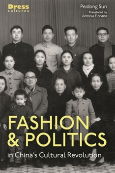 Fashion and Politics in China’s Cultural Revolution: Everyday Dress in Guangdong and Beyond (Dress Cultures)