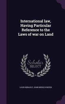 Hardcover International law, Having Particular Reference to the Laws of war on Land Book